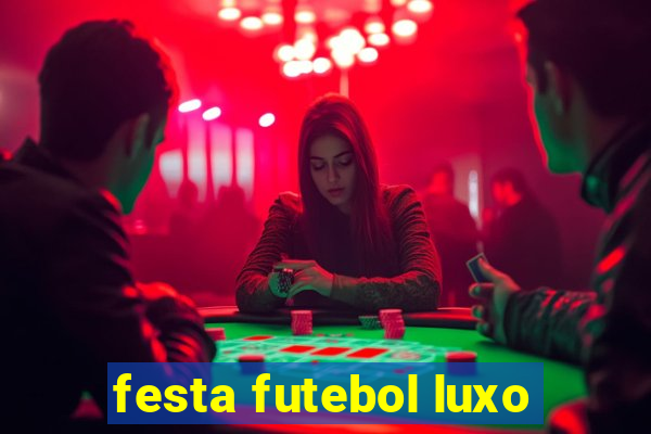 festa futebol luxo